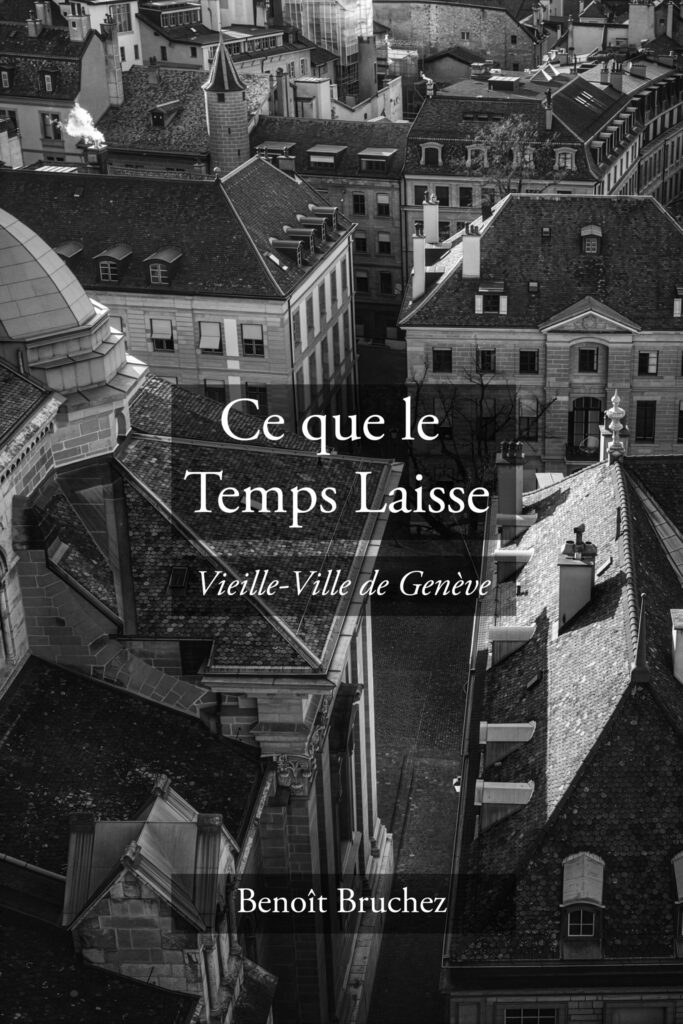 Couverture du livre Ce que le Temps Laisse, Vieille-Ville de Genève en noir et blanc